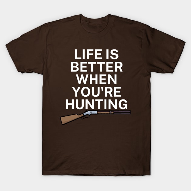 Life is better when you're hunting T-Shirt by maxcode